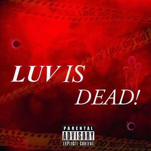 LUV IS DEAD! (Explicit)