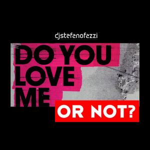 Do you love me or not?