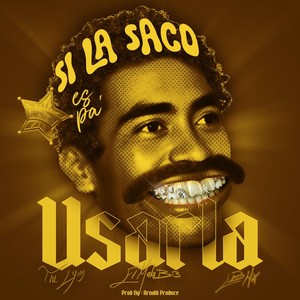 Si la Saco Es Pa Usarla (Explicit)