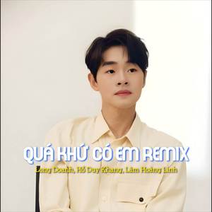 QUÁ KHỨ CÓ EM (Remix)
