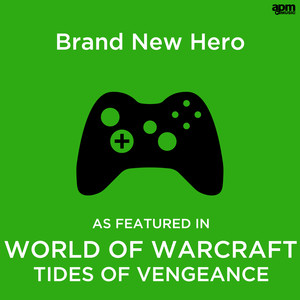 Brand New Hero (As Featured in "World of Warcraft: Tides of Vengeance")