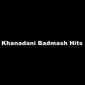 Khanadani Badmash Hits