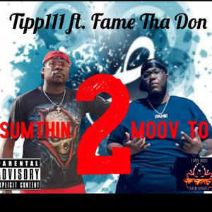 SUMTHIN 2 MOOV TO (feat. Fame Tha Don) [Explicit]