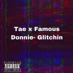 Glitchin (feat. Famous Donnie) (Explicit)