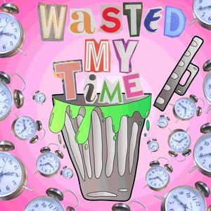 Wasted My Time (Explicit)