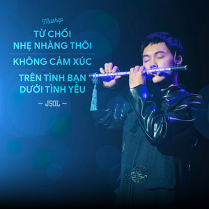 Mashup Từ Chối Nhẹ Nhàng Thôi X Không Cảm Xúc X Trên Tình Bạn Dưới Tình Yêu (The Heroes Version)