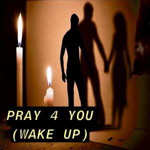 Pray 4 You (Wake Up)
