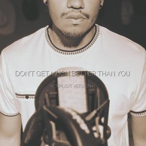 Don't Get Much Better Than You (Explicit Version|Explicit)