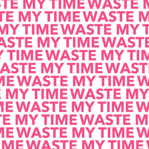 Waste My Time