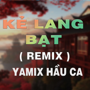 Kẻ Lang Bạt (QV REMIX)