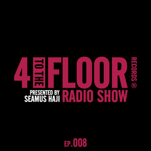4 To The Floor Radio Episode 008 (presented by Seamus Haji) (DJ Mix) [Explicit]