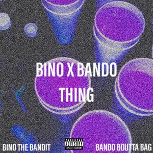 Bino Bando Thing (feat. Bando Boutta Bag) [Explicit]