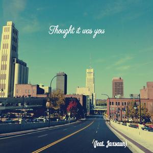 Thought it was you (feat. Jaxsaun) [Explicit]