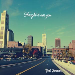 Thought it was you (feat. Jaxsaun) (Explicit)