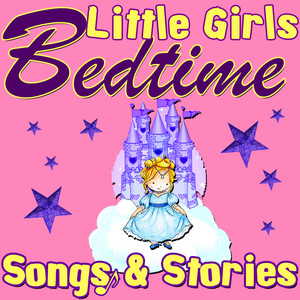 Little Girls Bedtime Songs & Stories