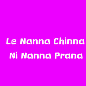 Le Nanna Chinna Ni Nanna Prana