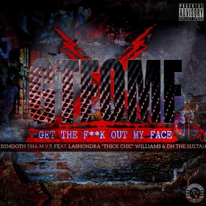 Get The **** Out My Face (GTFOMF) (feat. Lashondra "Thick Chic" Williams & DH The Sultan) [Explicit]