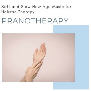 Pranotherapy: Soft and Slow New Age Music for Holistic Therapy, Pranic Healing Treatments, Reiki Chakra Alignment