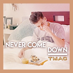 Never Come Down (Explicit)