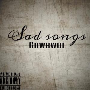 Sad songs (Explicit)