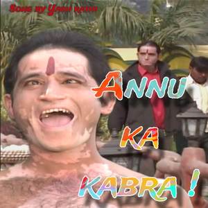 ANNU KA KABRA! (Explicit)