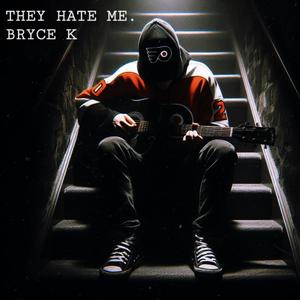 They Hate Me. (Explicit)