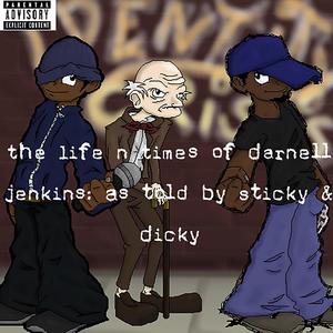 The Life n Times of Darnell Jenkins: As Told By Sticky & Dicky (Explicit)