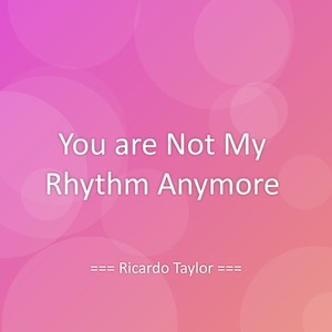 You are Not My Rhythm Anymore
