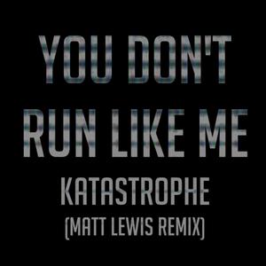 You Don't Run Like Me (Matt Lewis Remix)