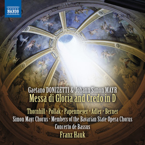 DONIZETTI, G. / MAYR, J.S.: Missa di Gloria and Credo in D Major (Simon Mayr Choir, Bavarian State Opera Chorus, Concerto de Bassus, Hauk)