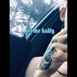 Kill me badly (feat. V-E beats) (Explicit)
