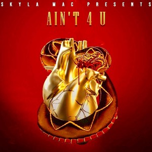 Ain’t 4 U (Explicit)