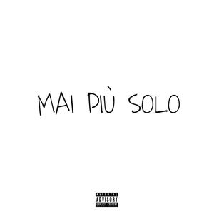 MAI PIU' SOLO (Explicit)