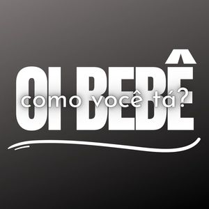 OI BEBÊ, COMO VOCÊ TÁ? (Explicit)