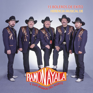 15 Boleros de Exito/Herencia Musical de Ramón Ayala Y Sus Bravos Del Norte