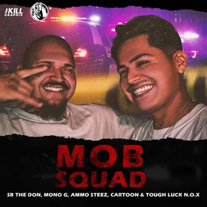 Mob Squad (feat. Sb the Don, Mono G, Ammo Steez, Cartoon & Tough Luck N.O.X) [Explicit]