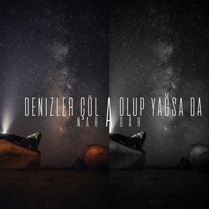 Denizler çöl olup yağsa da (Explicit)