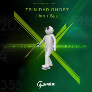 I Ain't See (Station X Riddim)