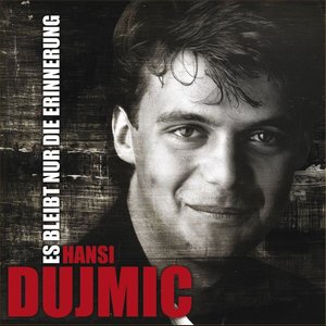 Hansi Dujmic - Es Bleibt Nur Die Erinnerung (Das Beste)