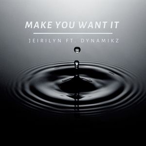 Jeirilyn - Make You Want It(feat. Dynamikz) (Explicit)