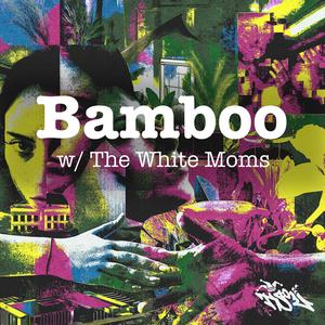 Bamboo (feat. The White Moms) (Explicit)