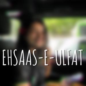 Ehsaas-e-ulfat