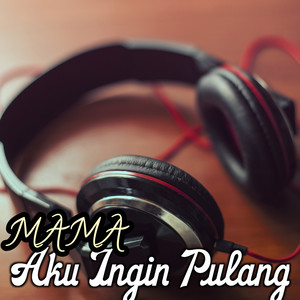 Mama Aku Ingin Pulang