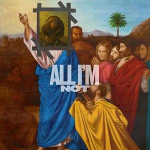 All I'm Not (Explicit)