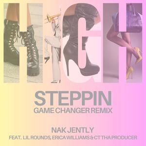 HIGH STEPPIN (feat. LIL ROUNDS, ERICA WILLIAMS & CT THA PRODUCER) [GAME CHANGER REMIX] [Explicit]