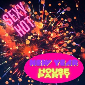 New Year House Party: Sexy Hot Music for the Perfect Party in Town