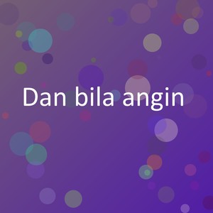 Dan bila angin