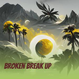 Broken Break Up