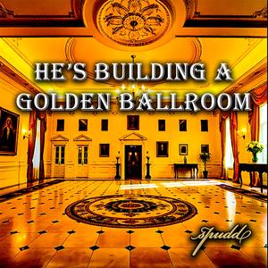 He's Building A Golden Ballroom