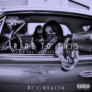 Ride To This (feat. D Rok CaliProduk & T2wice) [Explicit]